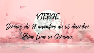 ♍ VIERGE ♍  PLEINE LUNE en Gémeaux et tirage du 27 novembre au 03 décembre [upl. by Ailene]