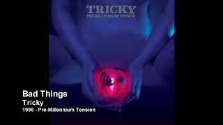 Tricky  Bad Things 1996  Pre Millennium Tension [upl. by Ware]