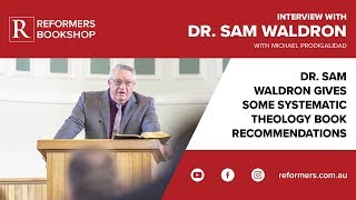 Introductory Books to Systematic Theology  Interview with Dr Sam Waldron [upl. by Nylssej]