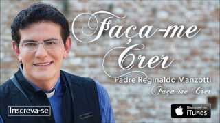 Padre Reginaldo Manzotti  Façame Crer CD Façame Crer [upl. by Aratihc569]