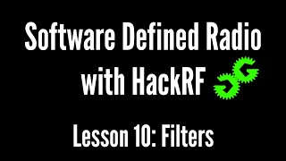 Software Defined Radio with HackRF by Michael Ossmann Lesson 10 Filters [upl. by Crowns810]