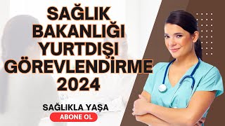 SAĞLIK BAKANLIĞI YURTDIŞI GÖREVLENDİRMESİ 2024 [upl. by Dysart]