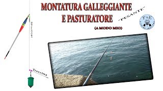 TUTORIAL  MONTATURA ALLINGLESE GALLEGGIANTE E PASTURATORE A modo mio [upl. by Cloe]