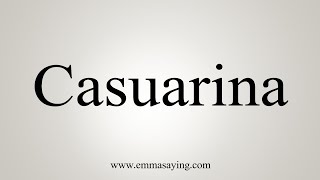 How To Say Casuarina [upl. by Fairweather671]