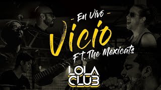 Vicio Ft The Mexicats En Vivo  Lola Club [upl. by O'Reilly]