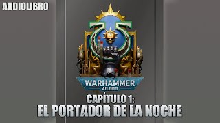 El Portador de la Noche The Nightbringer  Capítulo 1  Una Historia de Warhammer 40000 [upl. by Elleina]