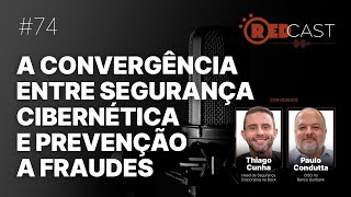 RedCast 74  A convergência entre segurança cibernética e prevenção a fraudes [upl. by Hunley]