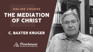 The Mediation of Jesus Christ Course  With C Baxter Kruger  Teaser 1 [upl. by Bringhurst]