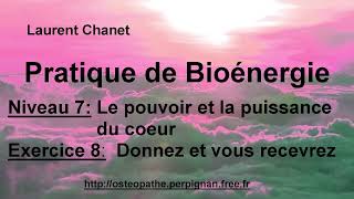 Niveau 7  Exercice 8  Le pouvoir et la puissance du cœur  donnez et vous recevrez [upl. by Einnim]