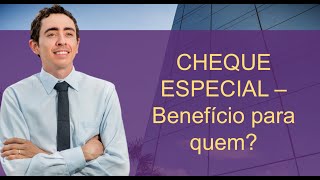 Cheque Especial  Benefício para quem [upl. by Assilam]