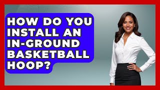 How Do You Install An InGround Basketball Hoop  TheSportXpertcom [upl. by Nwahsan605]