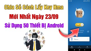 Chia Sẻ 2 Key Hma Mới Nhất Ngày 2309 Dùng 50 Thiết Bị Android  Sơn Share Key Hma [upl. by Lange]