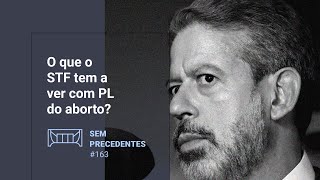 O que o STF tem a ver com PL do aborto  Podcast Sem Precedentes 163 [upl. by Harrison]