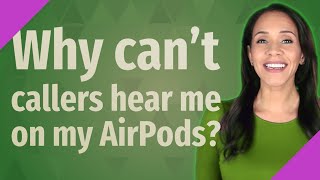 Why cant callers hear me on my AirPods [upl. by Phillada]