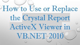 How to Use or Replace the Crystal Report ActiveX Viewer in VBNET 2010 [upl. by Daryle747]