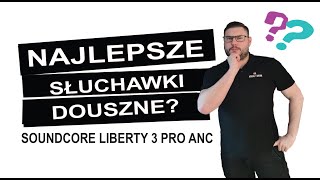 Najlepsze słuchawki douszne  dokanałowe na rynku Soundcore Liberty 3 Pro 🅾🅶🅻🅰🅳🅰🅹 [upl. by Howlend]