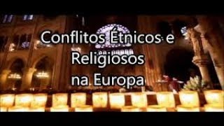 CONFLITOS ÉTNICOS E RELIGIOSOS NA EUROPA [upl. by Elianora]