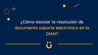 Asociar la resolución de documento soporte en la DIAN  Facturación electrónica [upl. by Damalas]