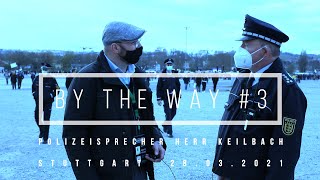 BY THE WAY 3 Interview mit der Polizei Stuttgart zu der Demo vom 03042021 [upl. by Valerlan]