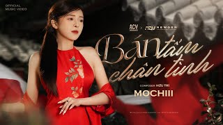 BÁN TẤM CHÂN TÌNH  MOCHIII  OFFICIAL MUSIC VIDEO [upl. by Faunia]