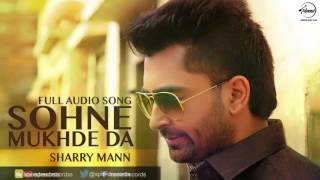 Sohne Mukhde Da Full Audio Song  Sharry Mann  Punjabi Song Collection  Speed Records [upl. by Xxam]