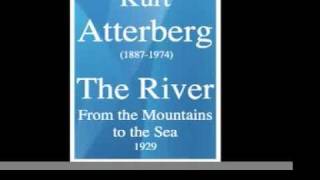 Kurt Atterberg 18871974  The River  from the Mountains to the Sea symphonic poem 1929 [upl. by Allegna853]