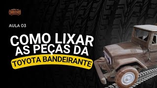 COMO LIXAR AS PEÇAS DA TOYOTA BANDEIRANTE  AULA 3 [upl. by Medarda985]