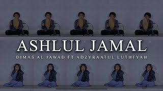 ASHLUL JAMAL  Dimas Al Jawad Ft Adzyraatul Luthfyah [upl. by Leugimesoj]