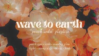 PLAYLIST  wave to earth  quotpeach sodaquot playlist [upl. by Torr]