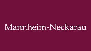 How to Pronounce MannheimNeckarau Correctly in German [upl. by Estrin]