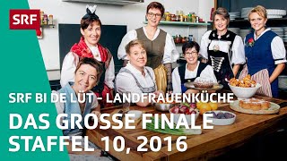 Das grosse Finale Staffel 10  Landfrauenküche 2016 – SRF bi de Lüt  SRF [upl. by Zebadiah46]