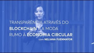 Transparência pelo Blockchain e a Moda Rumo à Economia Circular com Neliana Fuenmayor  Casa Firjan [upl. by Ranson572]