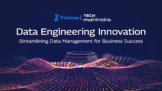 Data Engineering Innovation Streamlining Data Mgt for Business Success  Tech Mahindra amp Fivetran [upl. by Leahcimnaj55]