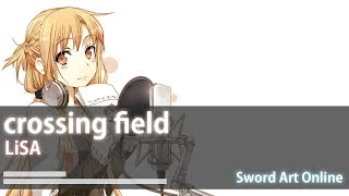 【中日歌詞】刀劍神域 OP1－LiSA－crossing field [upl. by Moulden]