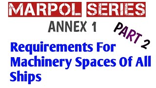 MARPOL SERIES  ANNEX 1   Part 2   Requirements Of Machinery Spaces For All Ships [upl. by Honor]