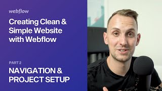 2 — Navigation amp Project Setup — Creating Clean amp Simple Website with Webflow [upl. by Auhsot492]