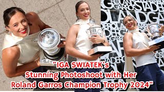 UPDATE IGA SWIATEK’S STUNNING PHOTOSHOOT WITH HER ROLAND GARROS CHAMPION TROPHY 2024 [upl. by Anitnerolf]