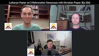 Lutheran Pastor on 3 Reformation Takeaways with Christian Pieper Ep 234 [upl. by Krantz]