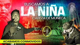 Buscamos a la niña cabeza de muñeca Acabamos conmovidos [upl. by Shirlie]