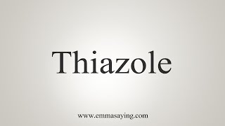 How To Say Thiazole [upl. by Holly-Anne]