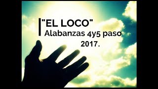 quotEL LOCO versión 2017 Alabanzas 4y5 pasoquot [upl. by Aivin10]