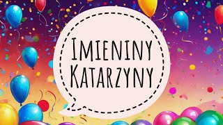 KATARZYNA  ŻYCZENIA NA IMIENINY KATARZYNY Z PIOSENKĄ [upl. by Ahsatel842]