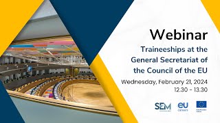 Webinar Traineeships at the General Secretariat of the EU Council 21022024 [upl. by Xymenes]