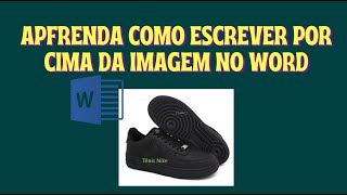 COMO ESCREVER POR CIMA DA IMAGEM NO WORD dicasword 2024 [upl. by Shaum]