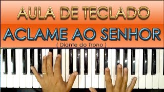 ACLAME AO SENHOR NO TECLADO  Diante do Trono   VIDEO AULA COMPLETA [upl. by Eceinhoj]