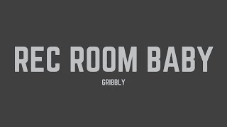 Gribbly  Rec Room Baby Lyrics [upl. by Rozanna575]