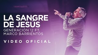 Generación 12 Ft Marco Barrientos  La Sangre de Jesús VIDEO OFICIAL I Musica Cristiana [upl. by Yttocs237]