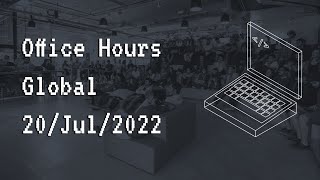 Office Hours  Global  20Jul2022 [upl. by Karlotte]