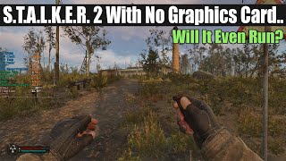 STALKER 2 with No Graphics Card… [upl. by Udelle466]