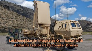 Lockheed Martin Integrates Q 53 Radar with Anduril’s Lattice C2 to Counter Drones [upl. by Itirp]